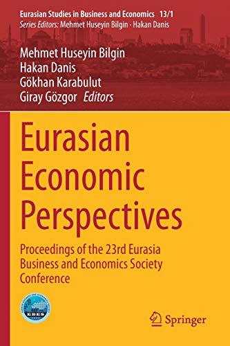 Eurasian Economic Perspectives: Proceedings of the 23rd Eurasia Business and Economics Society Conference (Eurasian Studies in Business and Economics)