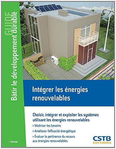 Intégrer les énergies renouvelables : choisir, intégrer et exploiter les systèmes utilisant les énergies renouvelables