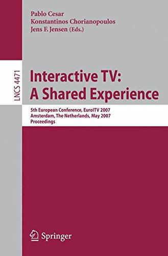 Interactive TV: A Shared Experience: 5th European Conference, EuroITV 2007, Amsterdam, the Netherlands, May 24-25, 2007, Proceedings (Lecture Notes in ... and HCI) (Lecture Notes in Computer Science)