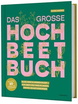 Das große Hochbeet-Buch: Alles, was du wissen musst – für über 1.000 Tage pflanzen, ernten, selbstversorgen