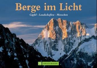 Berge im Licht. Gipfel - Landschaften - Menschen.