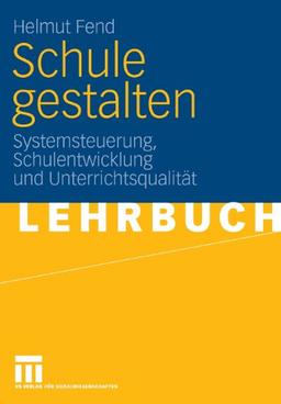 Schule Gestalten: Systemsteuerung, Schulentwicklung und Unterrichtsqualität (German Edition)