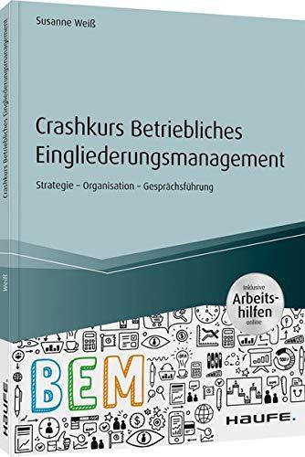 Crashkurs Betriebliches Eingliederungsmanagement: Strategie - Organisation - Gesprächsführung (Haufe Fachbuch)