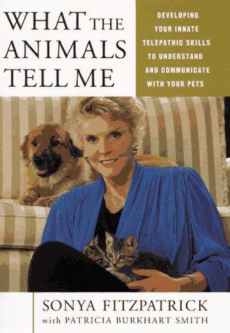 What the Animals Tell Me: Developing Your Innate Telepathic Skills: Developing Your Innate Telepathic Skills to Understand and Communicate With Your Pets