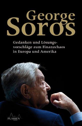 George Soros: Gedanken und Lösungsvorschläge zum Finanzchaos in Europa und Amerika