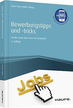 Bewerbungstipps und -tricks - inkl. Augmented-Reality-Elementen: Insider-Know-how eines Personalprofis (Haufe Fachbuch)