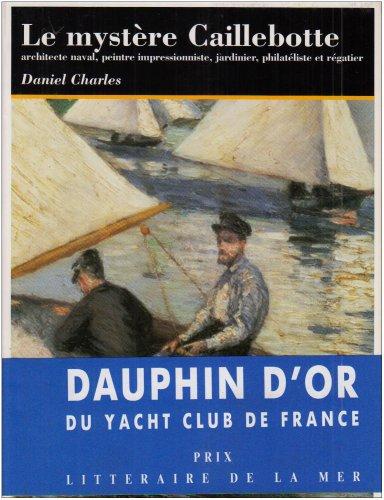 Le Mystère Caillebotte : architecte naval, peintre impressionniste, jardinier, philateliste et régatier