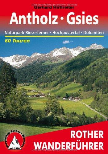 Antholz Gsies: Naturpark Rieserferner, Hochpustertal, Dolomiten. 60 Touren zwischen dem Hochgall und den Drei Zinnen