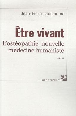 Etre vivant : l'ostéopathie, nouvelle médecine humaniste