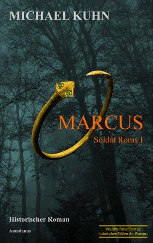 Marcus - Soldat Roms. Schicksal an Mosel und Rhein. Band I: Soldat Roms 1