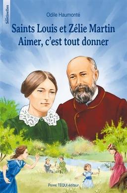 Saints Louis et Zélie Martin : aimer, c'est tout donner