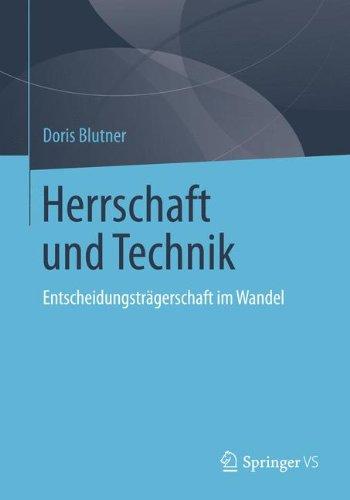 Herrschaft und Technik: Entscheidungsträgerschaft im Wandel (German Edition)