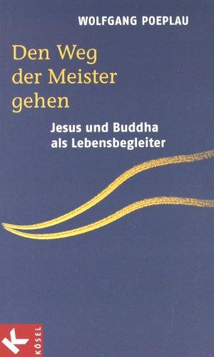 Den Weg der Meister gehen. Jesus und Buddha als Lebensbegleiter