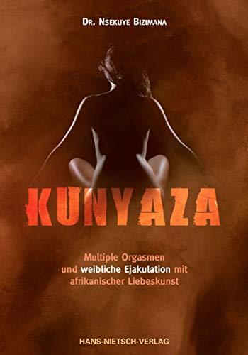 Kunyaza: Multiple Orgasmen und weibliche Ejakulation mit afrikanischer Liebeskunst