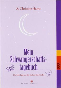 Mein Schwangerschaftstagebuch: Die 266 Tage vor der Geburt des Kindes