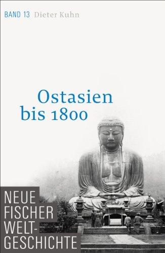 Neue Fischer Weltgeschichte. Band 13: Ostasien bis 1800