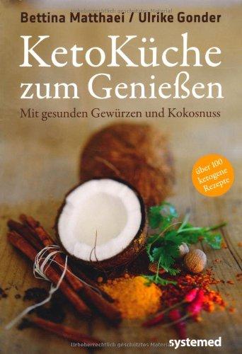 Ketoküche zum Genießen. - Mit gesunden Gewürzen und Kokosnuss. 100 ketogene Rezepte für Genießer.