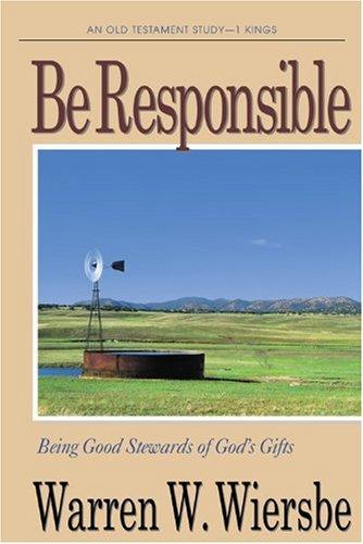 Be Responsible (1 Kings): Being Good Stewards of God's Gifts (The Be Series Commentary)