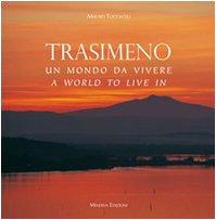 Trasimeno, un mondo da vivere-Trasimeno, a world to live in. Ediz. bilingue