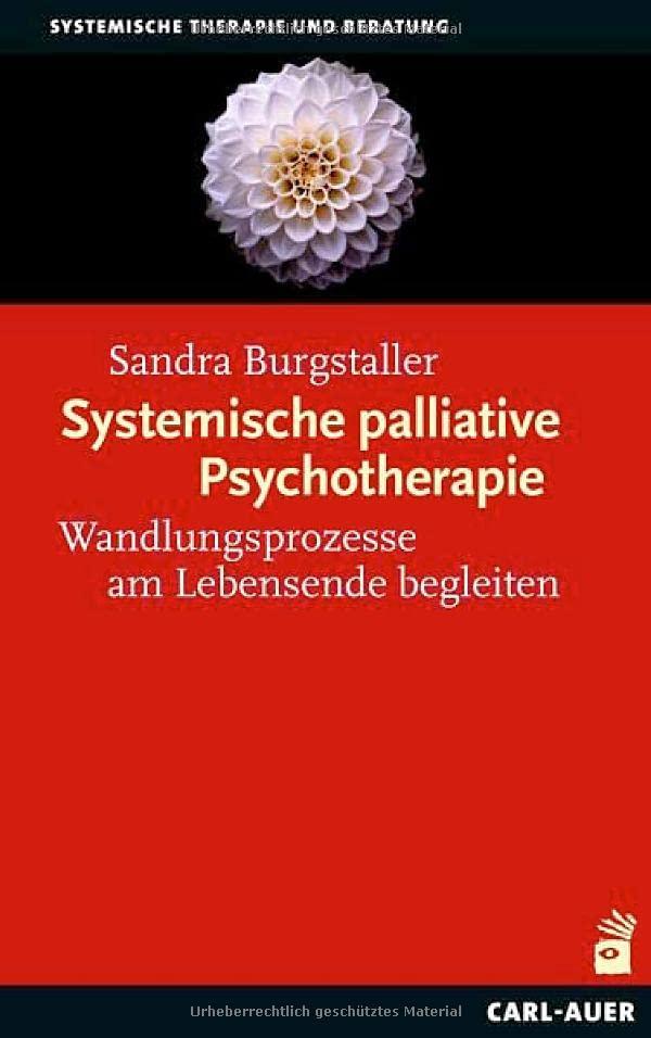 Systemische palliative Psychotherapie: Wandlungsprozesse am Lebensende begleiten (Systemische Therapie)