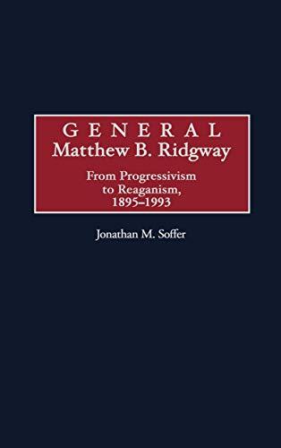 General Matthew B. Ridgway: From Progressivism to Reaganism, 1895-1993 (Construction)