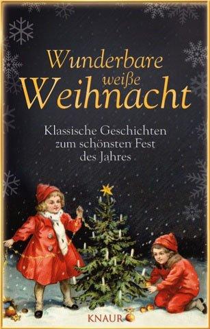 Wunderbare weiße Weihnacht: Klassische Geschichten zum schönsten Fest des Jahres