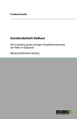 Karstlandschaft Südharz: Die Entwicklung des einzigen Biosphärenreservats der Welt im Gipskarst