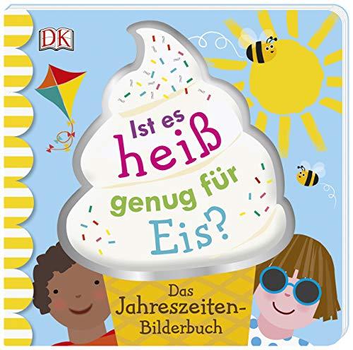 Ist es heiß genug für Eis?: Das Jahreszeiten-Bilderbuch. Pappbilderbuch ab 2 Jahren