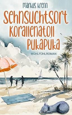 Sehnsuchtsort Korallenatoll Pukapuka: Eine herzerwärmende Geschichte über Verlust, Familie und die Liebe