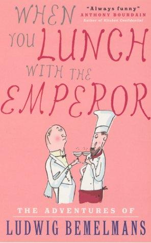 When You Lunch with the Emperor: The Adventures of Ludwig Bemelmans