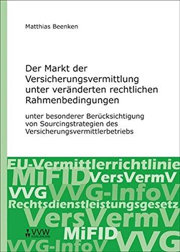 Der Markt der Versicherungsvermittlung unter veränderten rechtlichen Rahmenbedingungen: unter besonderer Berücksichtigung von Sourcingstrategien des Versicherungsvermittlerbetriebs