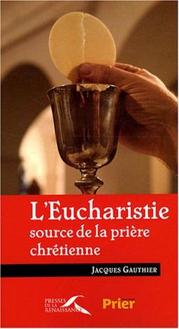 L'eucharistie : source de prière chrétienne