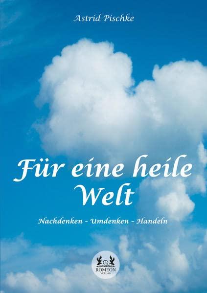 Für eine heile Welt: Nachdenken - Umdenken - Handeln