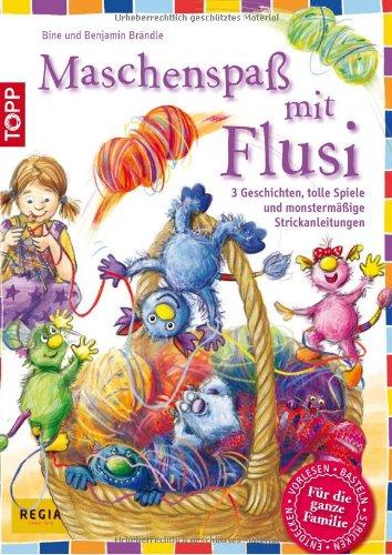 MaschenspaÃ mit Flusi: 3 freche Geschichten, tolle Spiele und viele monstermÃ¤Ãige Strickanleitungen