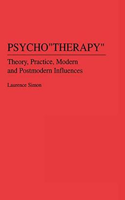 Psychotherapy: Theory, Practice, Modern and Postmodern Influences (Greenwood Professional Guides in)