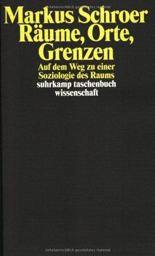 Räume, Orte, Grenzen: Auf dem Weg zu einer Soziologie des Raums (suhrkamp taschenbuch wissenschaft)