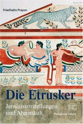 Die Etrusker: Jenseitsvorstellungen und Ahnenkult (Zaberns Bildbaende Zur Archaeologie)