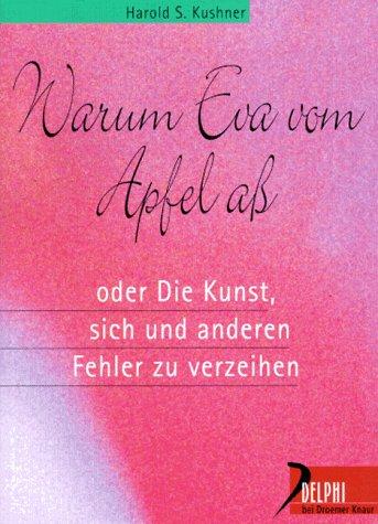 Warum Eva vom Apfel aß. Oder die Kunst, sich und anderen Fehler zu verzeihen