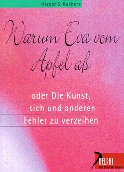 Warum Eva vom Apfel aß. Oder die Kunst, sich und anderen Fehler zu verzeihen