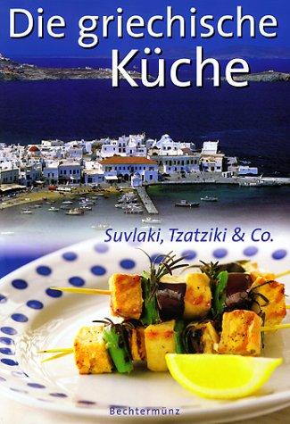 Die griechische Küche. Suvlaki, Tzatziki und Co