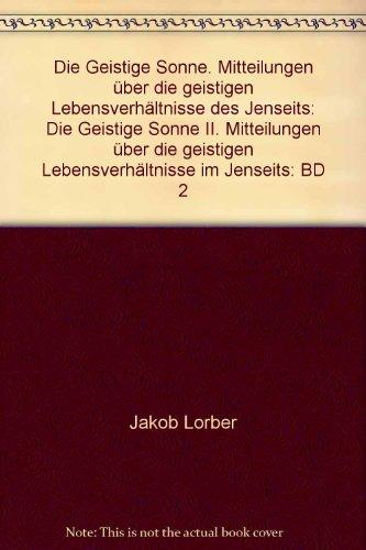 Die Geistige Sonne. Mitteilungen über die geistigen Lebensverhältnisse des Jenseits