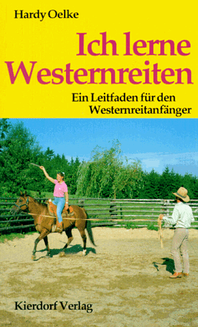 Ich lerne Westernreiten: Ein Leitfaden für den Westernreitanfänger