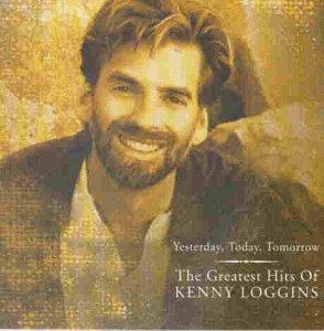 Yesterday, Today, Tomarrow: The Greatest Hits of Kenny Loggins