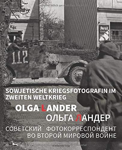 Olga Lander. Sowjetische Kriegsfotografin im Zweiten Weltkrieg (dt./russ.)