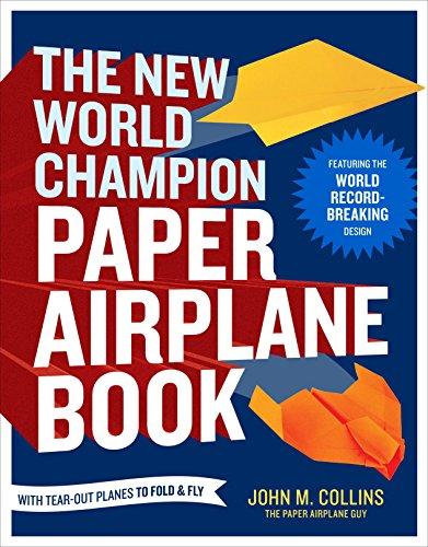 The New World Champion Paper Airplane Book: Featuring the World Record-Breaking Design, with Tear-Out Planes to Fold and Fly