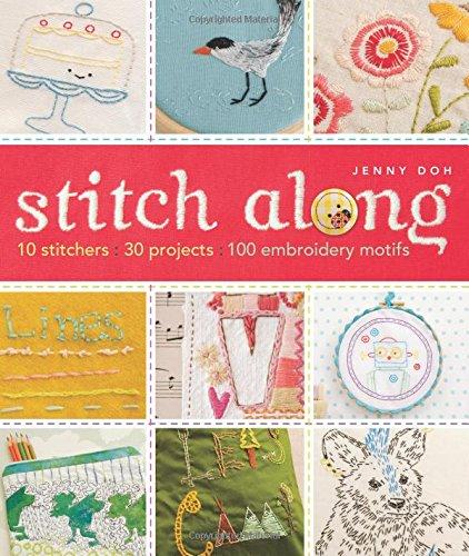 Stitch Along: 10 Stitchers, 30 Projects, 100 Embroidery Motifs