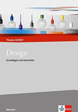 Design: Grundlagen - Theorie - Praxis (Thema Kunst Sekundarstufe II)