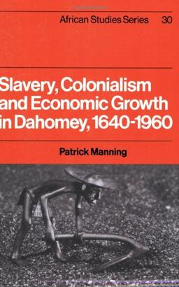 Slavery Coln Econ Dahomey 1640-1960 (African Studies, Band 30)