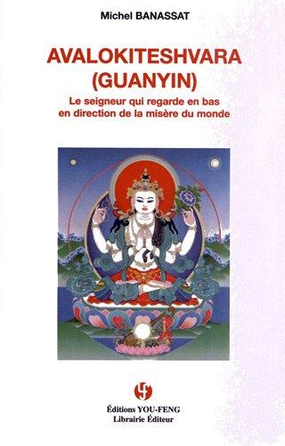 Avalokiteshvara (Guanyin) : le Seigneur qui regarde en bas en direction de la misère du monde