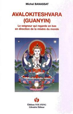 Avalokiteshvara (Guanyin) : le Seigneur qui regarde en bas en direction de la misère du monde